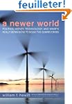 A Newer World: Politics, Money, Techn...