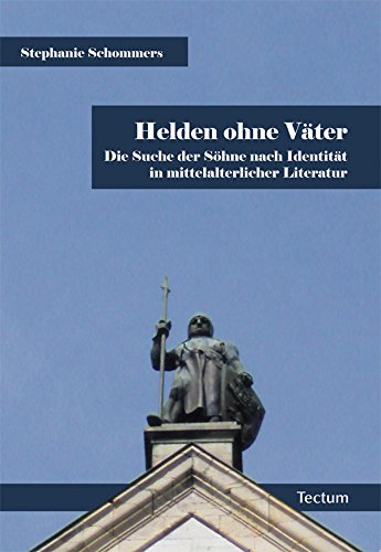 Helden ohne Väter: Die Suche der Söhne nach Identität in mittelalterlicher Literatur (German Edition)