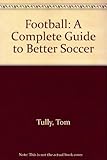 Football : a complete guide to better soccer