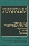 Services Research in the Era of Managed Care: Organization, Access, Economics, Outcome (Recent Developments in Alcoholism)