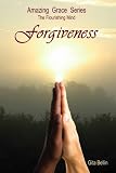 Amazing Grace Series: The Flourishing Mind: Forgiveness (Amazing Grace the Flourishing Mind)