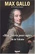 Moi, j'�cris pour agir : Vie de Voltaire