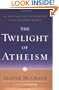 The Twilight of Atheism: The Rise and Fall of Disbelief in the Modern World