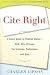 Cite Right: A Quick Guide to Citation Styles--MLA, APA, Chicago, the Sciences, Professions, and More [CITE RIGHT]