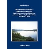 Wiederkehr im Wort - �stliche Erinnerungsorte in Werken von Wolfgang Koeppen, Johannes Bobrowski, Czeslaw Milosz und Stefan Chwinvon "Natacha Royon"