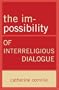 The Im-Possibility of Interreligious Dialogue
