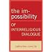 The Im-Possibility of Interreligious Dialogue
