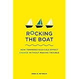 rocking the boat how to effect change without making trouble