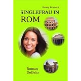 Singlefrau in Rom - nicht lang allein in Italien: Eine italienische Romanzevon "Bonny Brunetti"