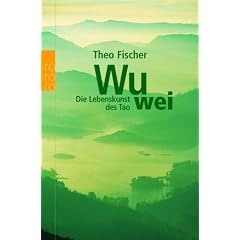 Wu wei: Die Lebenskunst des Tao