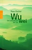 Wu wei: Die Lebenskunst des Tao