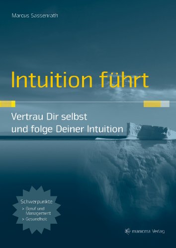 Intuition führt - Vertrau Dir selbst und folge Deiner Intuition (German Edition)