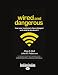 Wired and Dangerous (1 Volume Set): How Your Customers Have Changed and What to Do About it