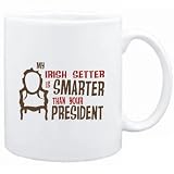 Mug White  MY Irish Setter IS SMARTER THAN YOUR PRESIDENT !  Dogs