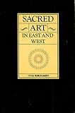 Sacred art in East and West : its principles and methods