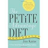 The Petite Advantage: Achieve That Long, Lean Look -- and Eat the Right Foods to Feel Full Fast -- with the Specialized Diet for Women 5'4" and Underby Jim Karas