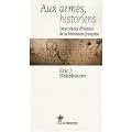 Aux armes, historiens. Deux si�cles d'histoire de la R�volution fran�aise
