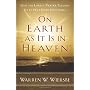 On Earth as It Is in Heaven: How the Lord's Prayer Teaches Us to Pray More Effectively