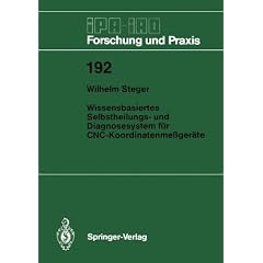 Wissensbasiertes Selbstheilungs- und Diagnosesystem f�r CNC-Koordinatenme�ger�te (IPA-IAO - Forschung und Praxis)