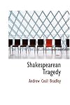 Shakespearean Tragedy: Lectures on Hamlet, Othello, King Lear, and Macbeth (Shakespeare Library, Penguin)
