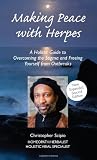 Making Peace with Herpes: A Holistic Guide to Overcoming the Stigma and Freeing Yourself from Outbreaks