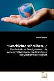Produkt-Bild: "Geschichte schreiben...": &Uuml;ber historische Paradigmen und die wissenschaftstheoretischen Grundlagen der Geschichtswissenschaft