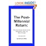 The Post Millennial Return: Why The Messiah Returns At The Millennium's End.