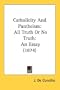 Catholicity And Pantheism: All Truth Or No Truth: An Essay (1874)