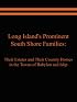 Long Island's Prominent South Shore Families: Their Estates and their Country Homes in the Towns of Babylon and Islip