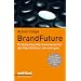 BrandFuture: Praktisches Markenwissen f�r die Marktf�hrer von morgen: Damit Ihre Marke auch in Zukunft