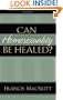 Can Homosexuality Be Healed?