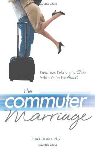 The Commuter Marriage: Keep Your Relationship Close While You're Far Apart The Commuter Marriage: Keep Your Relationship Close While You're Far Apart
