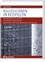 Bauzeichnen in Beispielen: Mit Beitr�gen zu darstellender Geometrie, r�umlicher Darstellung, genormte und nicht genormte Arbeitsmethode