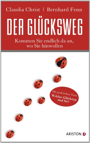 Der Glücksweg: Kommen Sie endlich da an, wo Sie hinwollen (German Edition)
