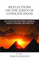 Reflections on the Dawn of Consciousness: Julian Jaynes's Bicameral Mind Theory Revisited