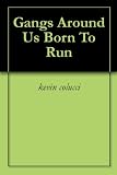 Gangs Around Us Born To Run
