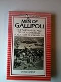 Men of Gallipoli : the Dardanelles and Gallipoli experience August 1914 to January 1916