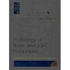 Pathology of Bone and Joint Neoplasms: Volume 37 in the Major Problems in Pathology Series by Timothy R. Helliwell MRCPath