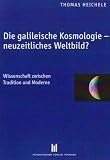 Die galileische Kosmologie - neuzeitliches Weltbild?: Wissenschaft zwischen Tradition und Moderne