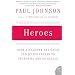 Heroes: From Alexander the Great and Julius Caesar to Churchill and de Gaulle