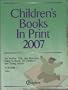 Children's Books in Print 2007: An Author, Title, and Illustrator Index to Books for Children and Young Adults