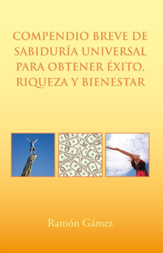 Compendio breve de sabidurÃa universal para obtener éxito, riqueza y bienestar (Spanish Edition)