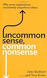 Uncommon sense, common nonsense : why some organisations consistently outperform others