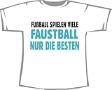 Fussball spielen viele, Faustball nur die Besten; T-Shirt weiss