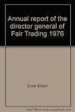 Annual report of the Director General of Fair Trading to the Secretary of State for Prices and Consumer Protection .. 1976 : for the period January 1976 to December 1976