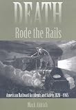 Death Rode the Rails: American Railroad Accidents and Safety, 1828--1965