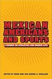 Mexican Americans and Sports: A Reader in the Athletics and Barrio Life