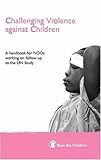 Challenging violence against children : a handbook for NGOs working on follow-up to the UN study