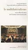 Le multilat�ralisme : Nouvelles formes de l'action internationale