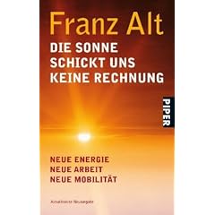 Die Sonne schickt uns keine Rechnung: Neue Energie, neue Arbeit, neue Mobilit�tUnter Mitarbeit von Brigitte Alt